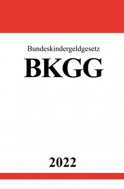 Bundeskindergeldgesetz BKGG 2022 von Studier,  Ronny