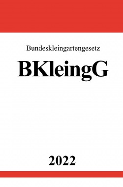 Bundeskleingartengesetz BKleingG 2022 von Studier,  Ronny