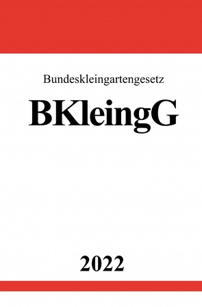 Bundeskleingartengesetz BKleingG 2022 von Studier,  Ronny