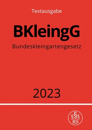 Bundeskleingartengesetz – BKleingG 2023 von Studier,  Ronny