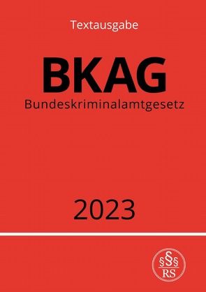 Bundeskriminalamtgesetz – BKAG 2023 von Studier,  Ronny