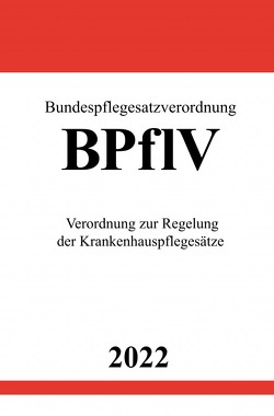 Bundespflegesatzverordnung BPflV 2022 von Studier,  Ronny