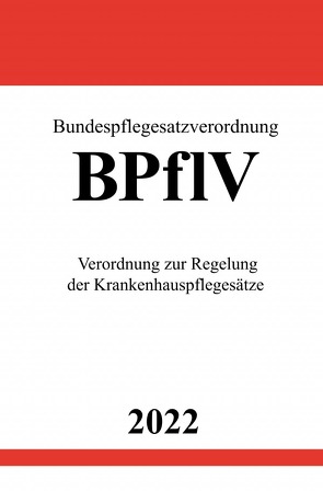 Bundespflegesatzverordnung BPflV 2022 von Studier,  Ronny