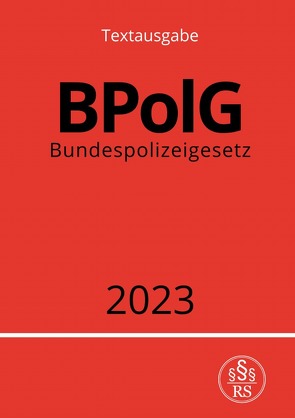 Bundespolizeigesetz – BPolG 2023 von Studier,  Ronny