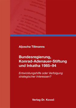 Bundesregierung, Konrad-Adenauer-Stiftung und Inkatha 1985–94 von Tillmanns,  Aljoscha