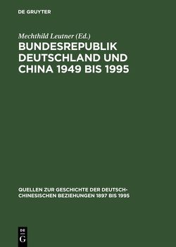 Bundesrepublik Deutschland und China 1949 bis 1995 von Leutner,  Mechthild, Trampedach,  Tim