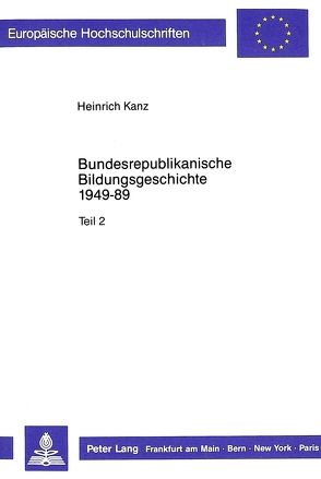 Bundesrepublikanische Bildungsgeschichte 1949-89 von Kanz,  Heinrich