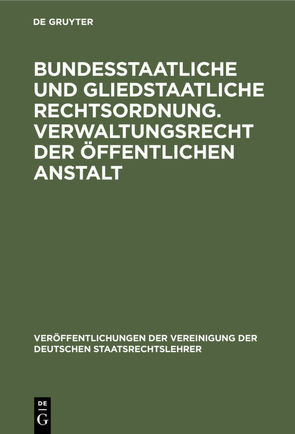 Bundesstaatliche und gliedstaatliche Rechtsordnung. Verwaltungsrecht der öffentlichen Anstalt von Fleiner,  Fritz, Köttgen,  Arnold, Lukas,  Josef, Richter,  Lutz