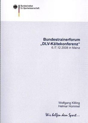 Bundestrainerforum „DLV-Kältekonferenz“ 06.-07.12.2008 in Mainz von Bundesinstitut für Sportwissenschaft, Hommel,  Helmar, Killing,  Wolfgang