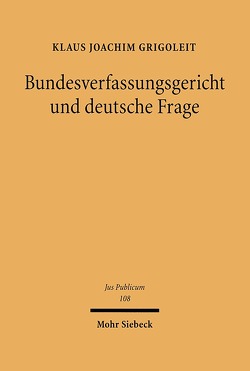 Bundesverfassungsgericht und deutsche Frage von Grigoleit,  Klaus Joachim