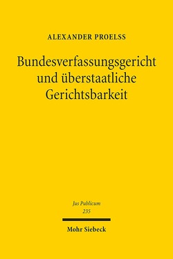 Bundesverfassungsgericht und überstaatliche Gerichtsbarkeit von Proelß,  Alexander