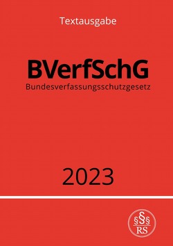 Bundesverfassungsschutzgesetz – BVerfSchG 2023 von Studier,  Ronny