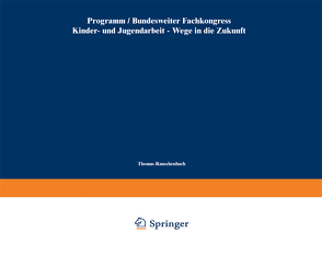 Bundesweiter Fachkongress Kinder- und Jugendarbeit — Wege in die Zukunft von Rauschenbach,  Thomas