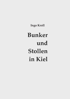 Bunker und Stollen in Kiel von Kroll,  Ingo