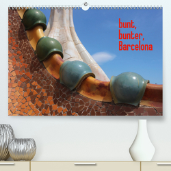 bunt, bunter, Barcelona (Premium, hochwertiger DIN A2 Wandkalender 2021, Kunstdruck in Hochglanz) von Kleverveer