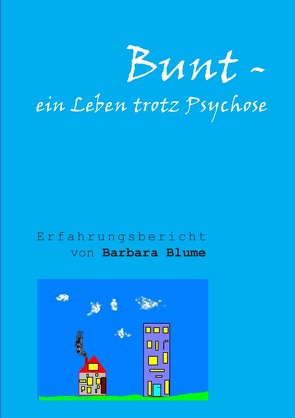 Bunt – Ein Leben trotz Psychose von Blume,  Barbara