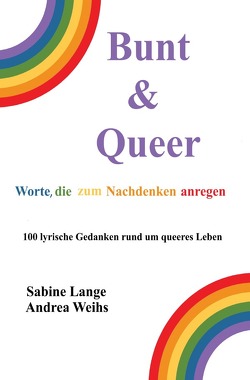 Bunt & Queer – Worte, die zum Nachdenken anregen von Lange,  Sabine, Weihs,  Andrea