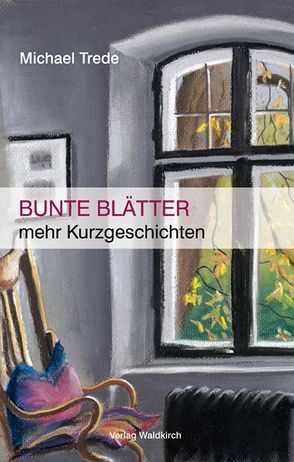 Bunte Blätter von Trede,  Michael, Waldkirch,  Barbara