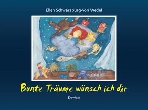 Bunte Träume wünsch ich dir von Schwarzburg-von Wedel,  Ellen