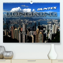 Buntes Hongkong (Premium, hochwertiger DIN A2 Wandkalender 2023, Kunstdruck in Hochglanz) von Bleicher,  Renate