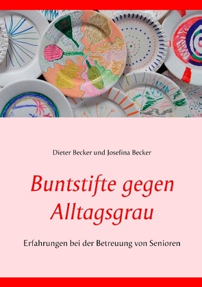 Buntstifte gegen Alltagsgrau von Becker,  Dieter, Becker,  Josefina