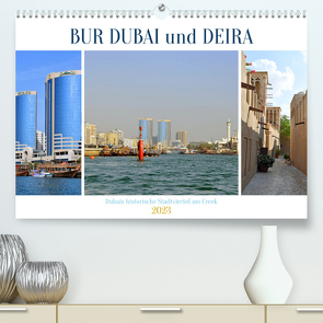 BUR DUBAI und DEIRA, Dubais historische Stadtviertel am Creek (Premium, hochwertiger DIN A2 Wandkalender 2023, Kunstdruck in Hochglanz) von Senff,  Ulrich