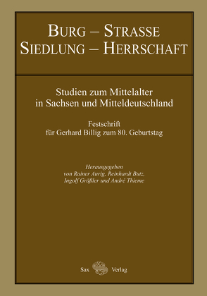 Burg – Straße – Siedlung – Herrschaft von Aurig,  Rainer, Butz,  Reinhardt, Gräßler,  Ingolf, Thieme,  André