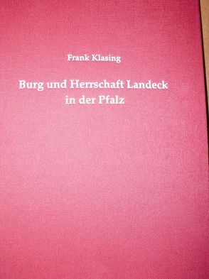 Burg und Herrschaft Landeck in der Pfalz von Klasing,  Frank