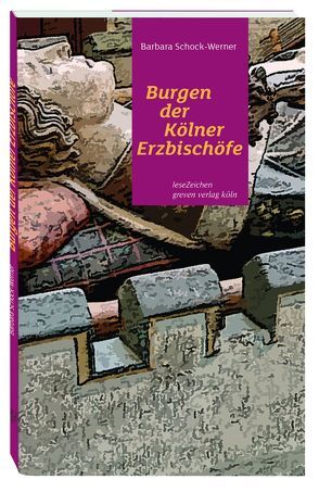 Burgen der Kölner Erzbischöfe von Schock-Werner,  Barbara