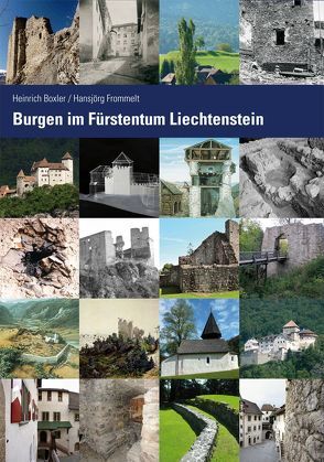 Burgen im Fürstentum Liechtenstein. von Boxler,  Heinrich, Frommelt,  Hansjörg