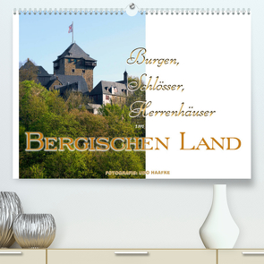 Burgen, Schlösser, Herrenhäuser im Bergischen Land (Premium, hochwertiger DIN A2 Wandkalender 2022, Kunstdruck in Hochglanz) von Haafke,  Udo