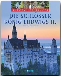 Die Schlösser König Ludwigs II. – Burgen & Schlösser von Kühler,  Michael, Wrba,  Ernst