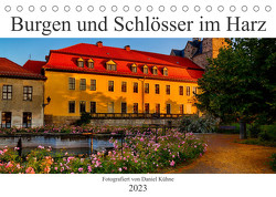 Burgen und Schlösser im Harz (Tischkalender 2023 DIN A5 quer) von Kühne,  Daniel