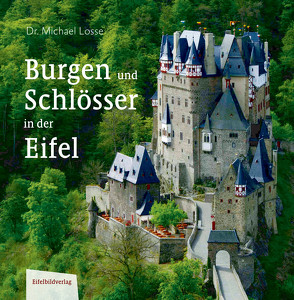 Burgen und Schlösser in der Eifel von Eltz,  Karl zu, Losse,  Michael