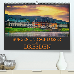 Burgen und Schlösser um Dresden (Premium, hochwertiger DIN A2 Wandkalender 2023, Kunstdruck in Hochglanz) von Meutzner,  Dirk