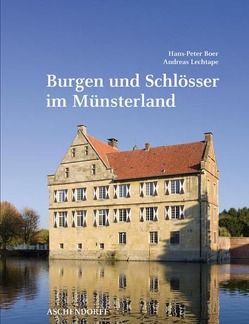 Burgen und Schlösser im Münsterland von Boer,  Hans P, Lechtape,  Andreas