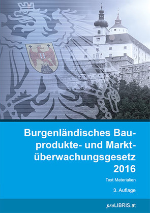 Burgenländisches Bauprodukte- und Marktüberwachungsgesetz 2016 von proLIBRIS VerlagsgesmbH