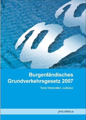 Burgenländisches Grundverkehrsgesetz 2007 von proLIBRIS VerlagsgesmbH