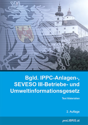 Burgenländisches IPPC-Anlagen-, SEVESO III-Betriebe- und Umweltinformationsgesetz von proLIBRIS VerlagsgesmbH
