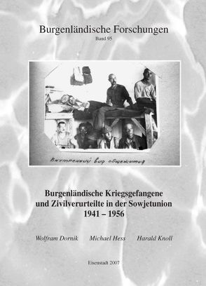 Burgenländische Kriegsgefangene und Zivilverurteilte in der Sowjetunion 1941-1956 von Dornik,  Wolfram, Hess,  Michael, Knoll,  Harald