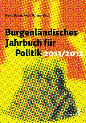 Burgenländisches Jahrbuch für Politik 2011/2012 von Pehm,  Georg, Plaikner,  Peter
