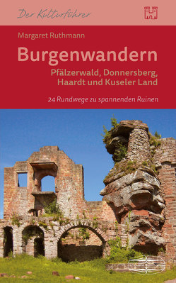 Burgenwandern Pfälzerwald, Donnersberg, Haardt, Kuseler Land von Ruthmann,  Margaret