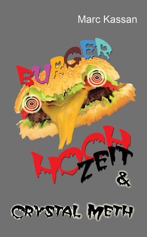 Burger Hoch Zeit & Crystal Meth von Kassan,  Marc