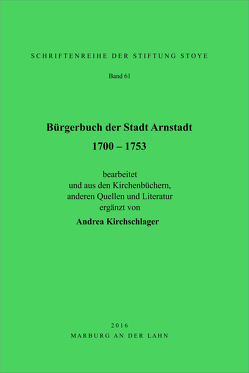 Bürgerbuch der Stadt Arnstadt 1700 – 1753 von Kirchschlager,  Andrea