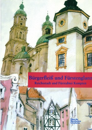 Bürgerfleiss und Fürstenglanz von Blickle,  Peter, Brockhoff,  Evamaria, Immenkötter,  Herbert, Jahn,  Wolfgang, Kirmeier,  Josef, Miller,  Albrecht, Petz,  Wolfgang