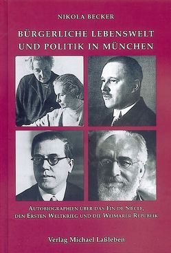 Bürgerliche Lebenswelt und Politik in München. von Becker,  Nikola