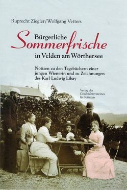 Bürgerliche Sommerfrische in Velden am Wörthersee von Vetters,  Wolfgang, Ziegler,  Ruprecht