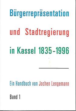Bürgerrepräsentation und Stadtregierung in Kassel 1835-1996 von Lengemann,  Jochen