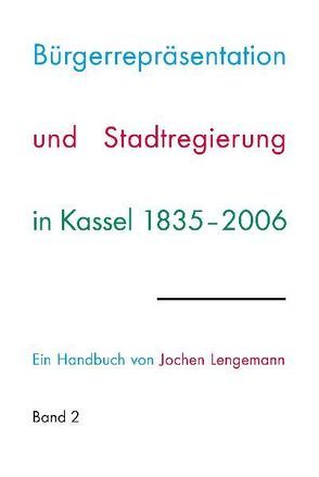 Bürgerrepräsentation und Stadtregierung in Kassel 1835-2006 von Lengemann,  Jochen