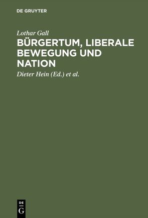 Bürgertum, liberale Bewegung und Nation von Gall,  Lothar, Hein,  Dieter, Schulz,  Andreas, Treichel,  Eckhardt